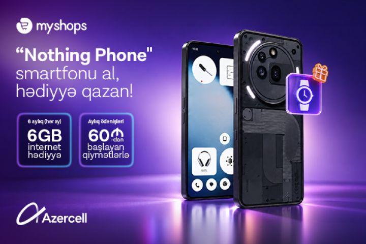 “MyShops”dan “Nothing” smartfonu al, Azercell-dən 6 ay ərzində 6GB internet hədiyyə qazan! ®